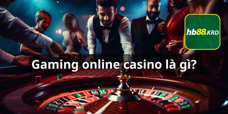 Gaming online casino là gì