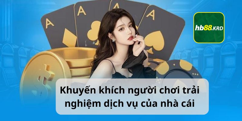 Khuyến khích người chơi trải nghiệm dịch vụ của nhà cái