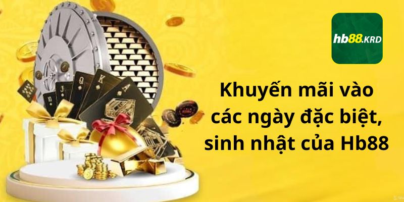 Khuyến mãi vào các ngày đặc biệt, sinh nhật của Hb88