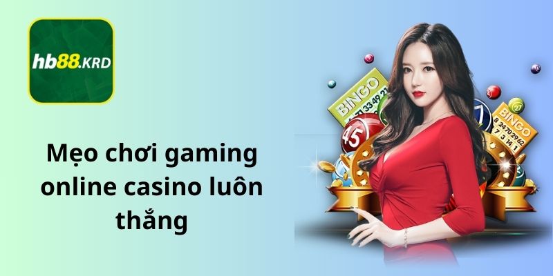 Mẹo chơi gaming online casino luôn thắng