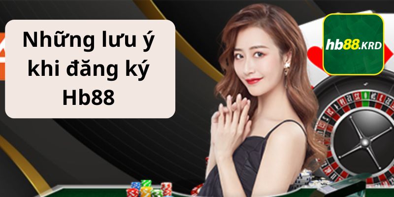 Những lưu ý khi đăng ký Hb88