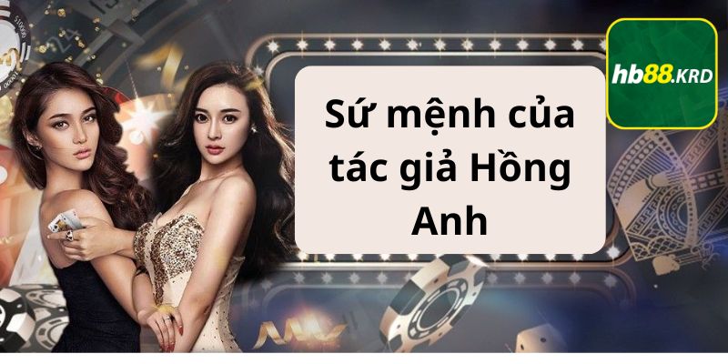 Sứ mệnh của tác giả Hồng Anh