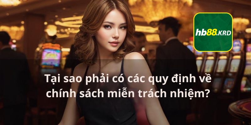 Tại sao phải có các quy định về chính sách miễn trách nhiệm