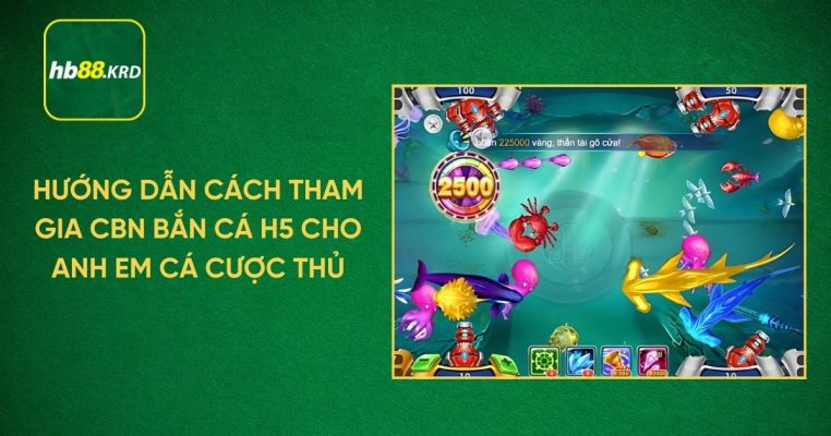 Hướng dẫn tham gia bắn cá H5