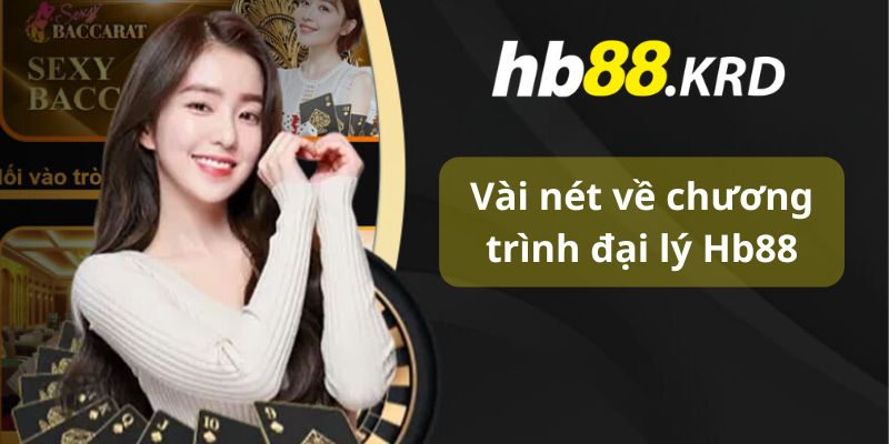 Vài nét về chương trình đại lý Hb88